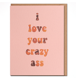 Daydream Prints I love Your Crazy Ass Card