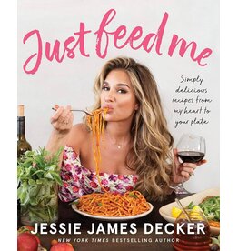 Just Feed Me: Recipes by Jessie James Decker