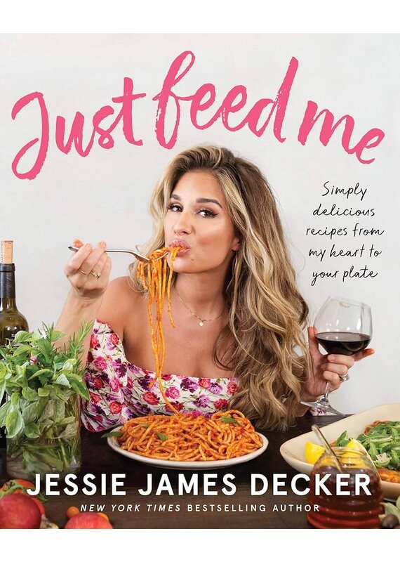 Just Feed Me: Recipes by Jessie James Decker