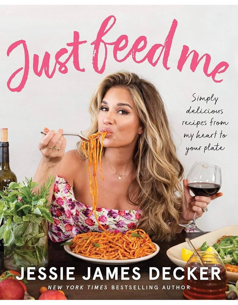 Just Feed Me: Recipes by Jessie James Decker