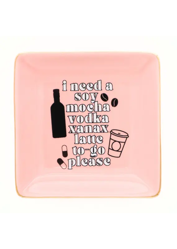 Properly Improper Trinket Tray "...Soy Mocha Vodka Xanax Latte"