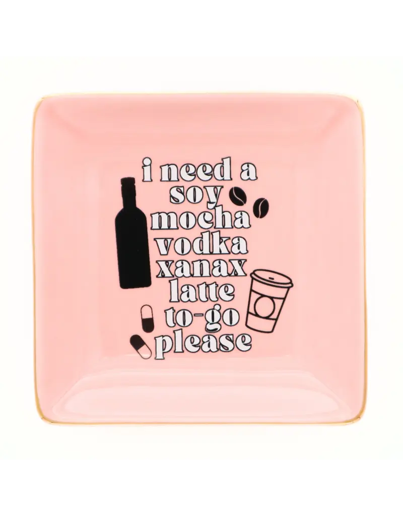 Properly Improper Trinket Tray "...Soy Mocha Vodka Xanax Latte"