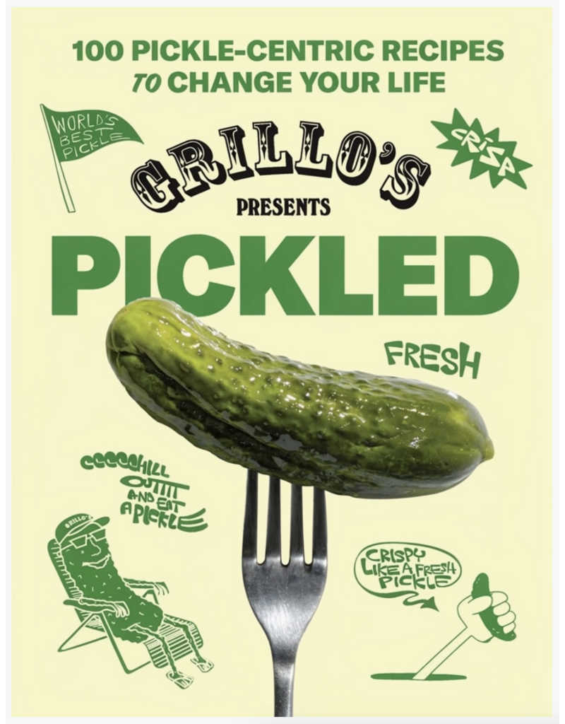 Grillo's Presents Pickled: the Cookbook