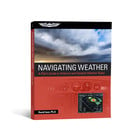 ASA NAVIGATING WEATHER: A PILOTS GUIDE TO AIRBOURNE AND DATALINK WEATHER RADAR