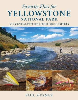 Favorite Flies For Yellowstone 50 Essential Patterns from Local Experts