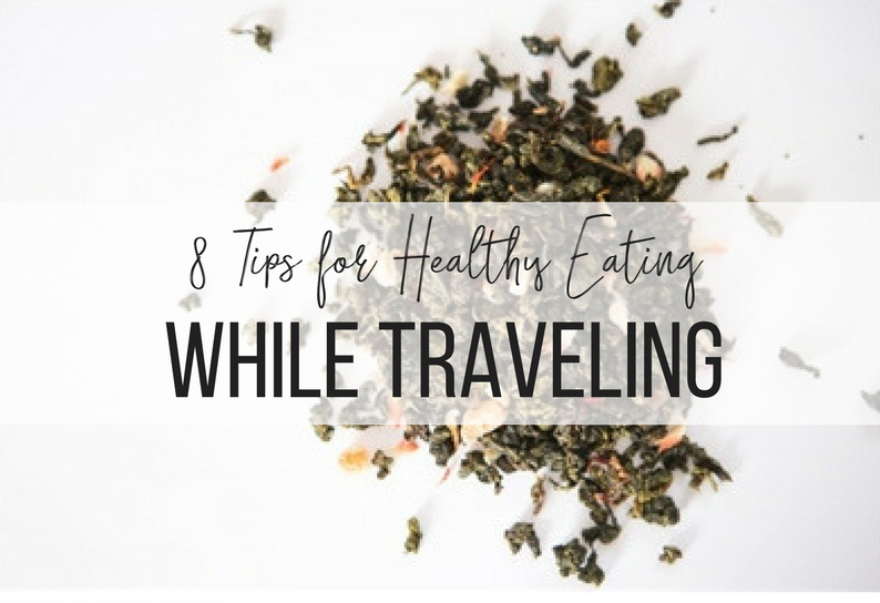 Top 8 Tips for Healthy Eating While Traveling