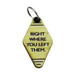 "Right Where you left them" Keychain