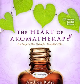 The Heart of Aromatherapy: An Easy-to-Use Guide for Essential Oils – Andrea Butje