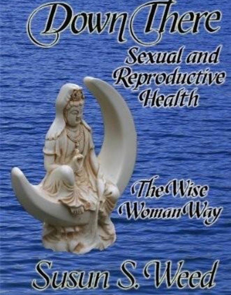 Down There Sexual & Reproductive Health - Susun Weed
