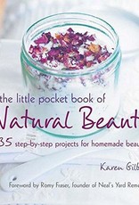 The Little Pocket Book of Natural Beauty: 35 step-by-step projects for homemade beauty - Karen Gilbert