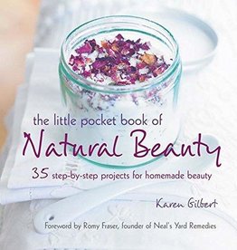 The Little Pocket Book of Natural Beauty: 35 step-by-step projects for homemade beauty - Karen Gilbert