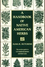 A Handbook of Native American Herbs - Alma Hutchens