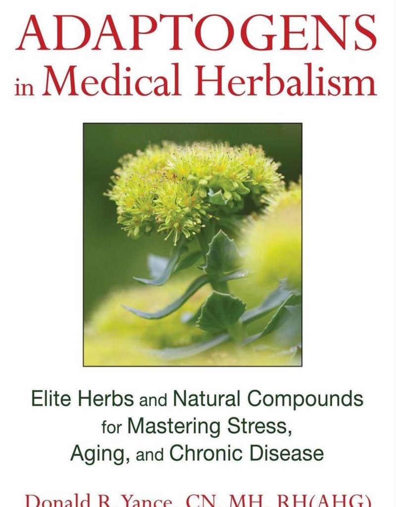 Adaptogens in Medical Herbalism - Donald R. Yance