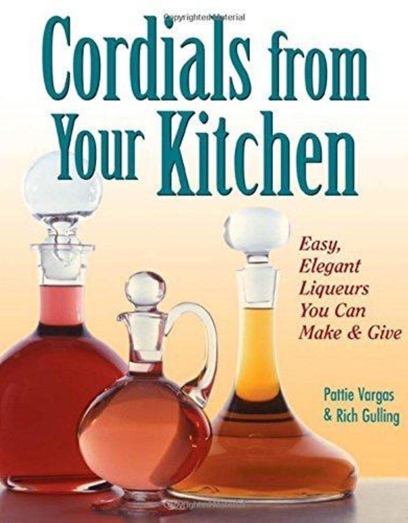 Cordials From Your Kitchen - Pattie Vargus & Rick Gulling