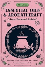 In Focus Essential Oils & Aromatherapy: Your Personal Guide - Marlene Houghton