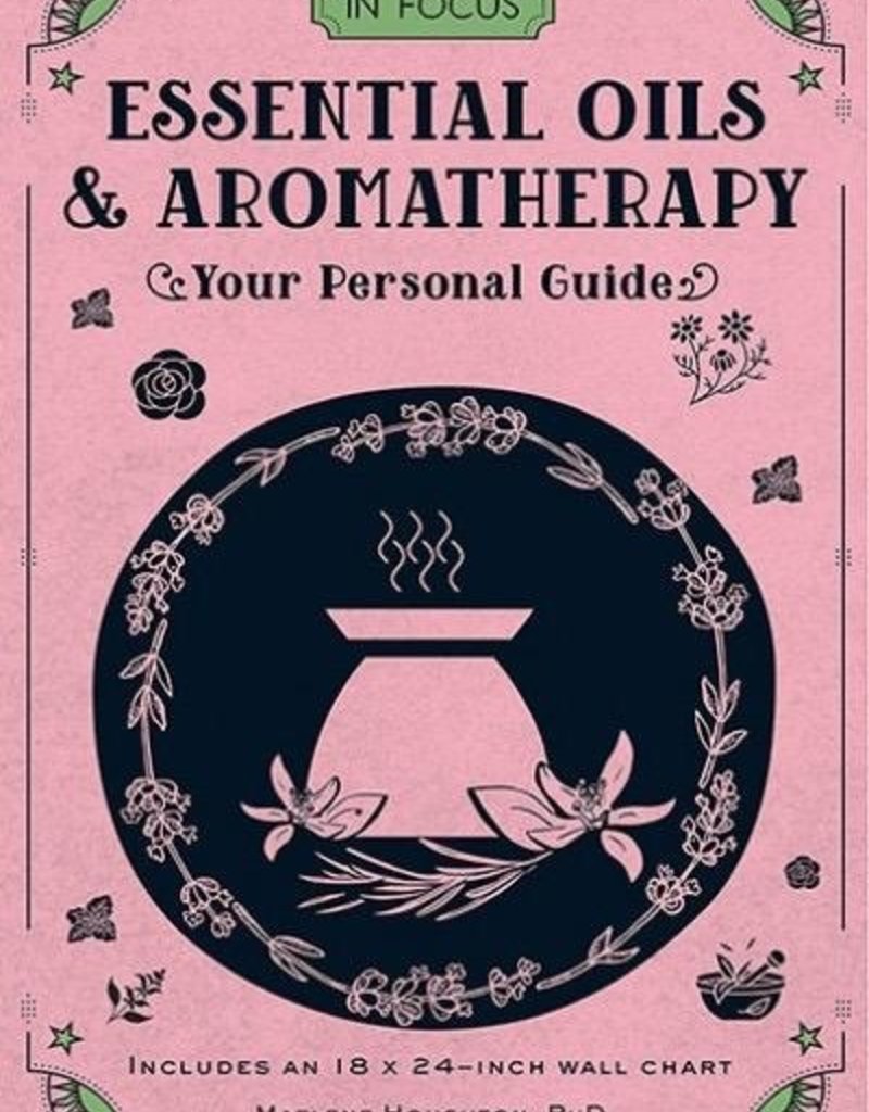 In Focus Essential Oils & Aromatherapy: Your Personal Guide - Marlene Houghton