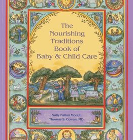 Nourishing Traditions Book of Baby & Child Care - Sally Fallon