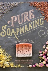 Pure Soapmaking: How to Create Nourishing, Natural Skin Care Soaps – Anne-Marie Faiola