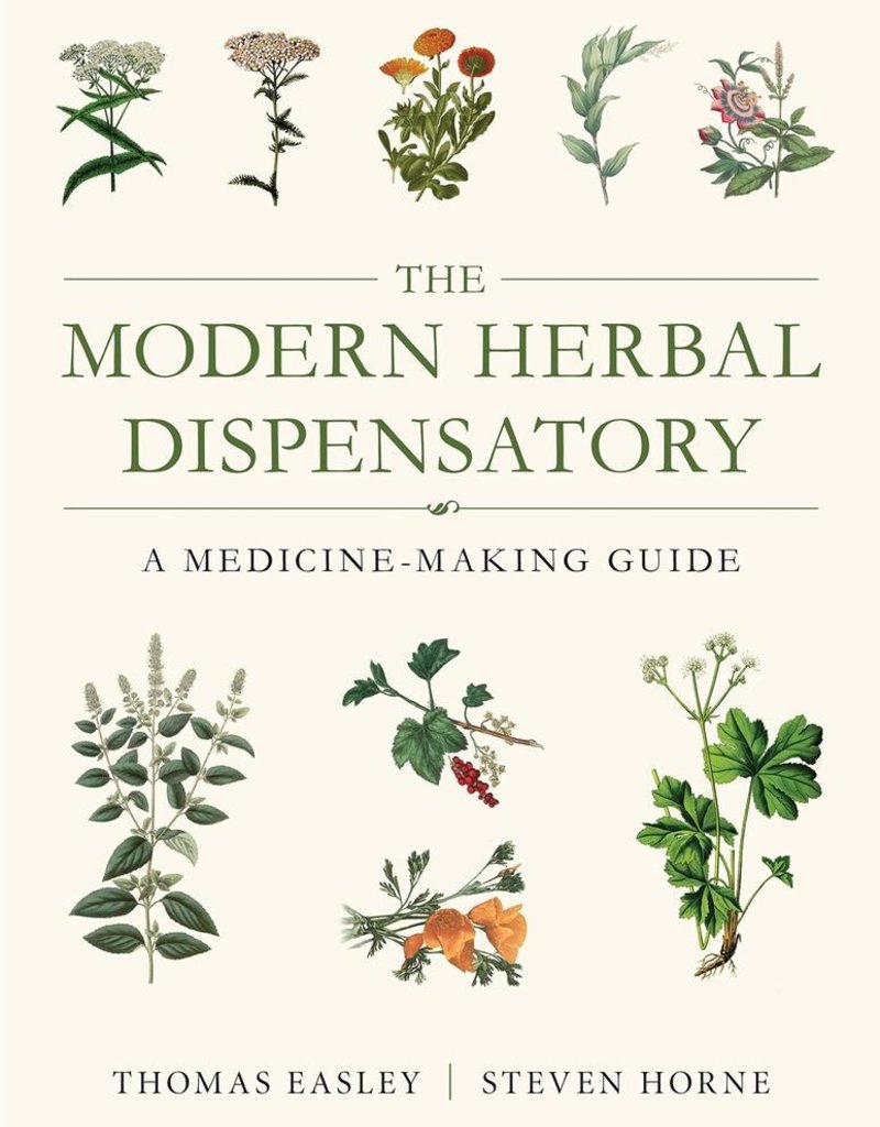 The Modern Herbal Dispensatory: A Medicine-Making Guide - Thomas Easley
