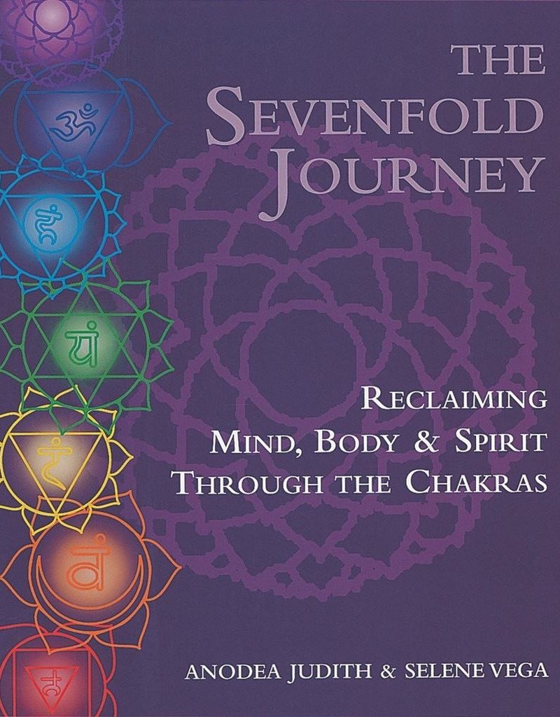 The Sevenfold Journey: Reclaiming Mind, Body and Spirit Through the Chakras – Anodea Judith