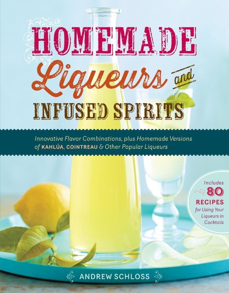 Homemade Liquers & Infused Spirits - Andrew Scloss