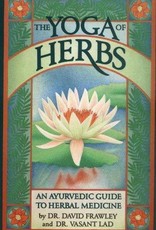 The Yoga of Herbs: An Ayurvedic Guide to Herbal Medicine - Vasant Lad