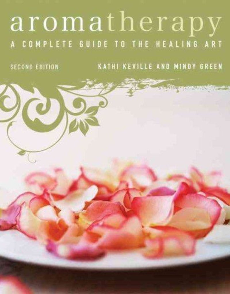 Aromatherapy: A Complete Guide to the Healing Art - Mindy Green