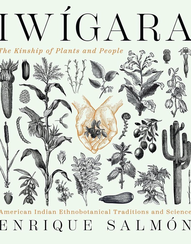 Iwígara: American Indian Ethnobotanical Traditions and Science - Enrique Salmon