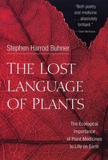 The Lost Language of Plants: The Ecological Importance of Plant Medicine to Life on Earth - Stephen Harrod Buhner