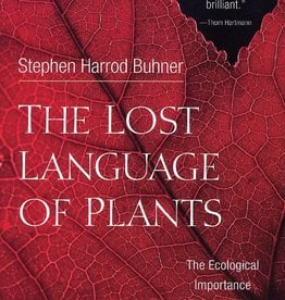 The Lost Language of Plants: The Ecological Importance of Plant Medicine to Life on Earth - Stephen Harrod Buhner