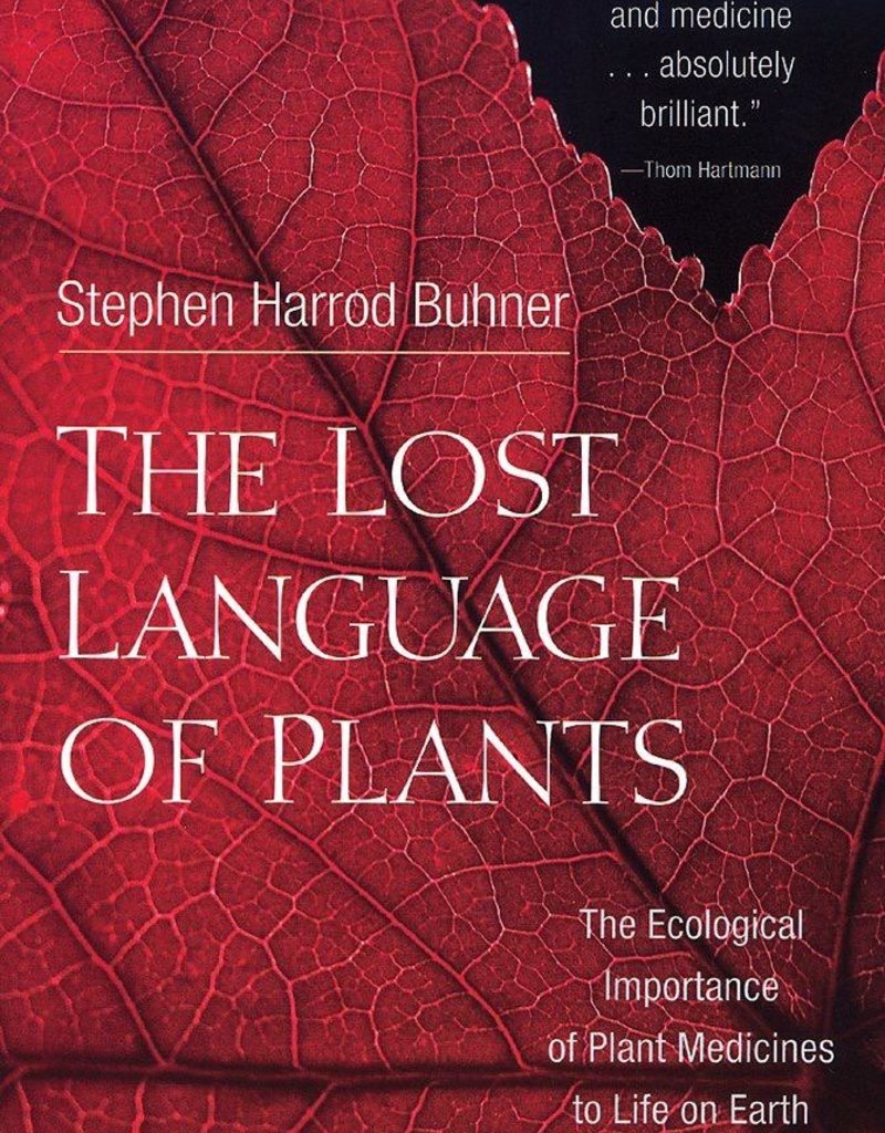 The Lost Language of Plants: The Ecological Importance of Plant Medicine to Life on Earth - Stephen Harrod Buhner