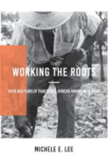 Working the Roots: Over 400 Years of Traditional African American Healing -  Michele Elizabeth Lee