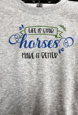 Life is Good Horses make it  Sweatshirt
