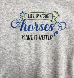 Life is Good Horses make it  Sweatshirt