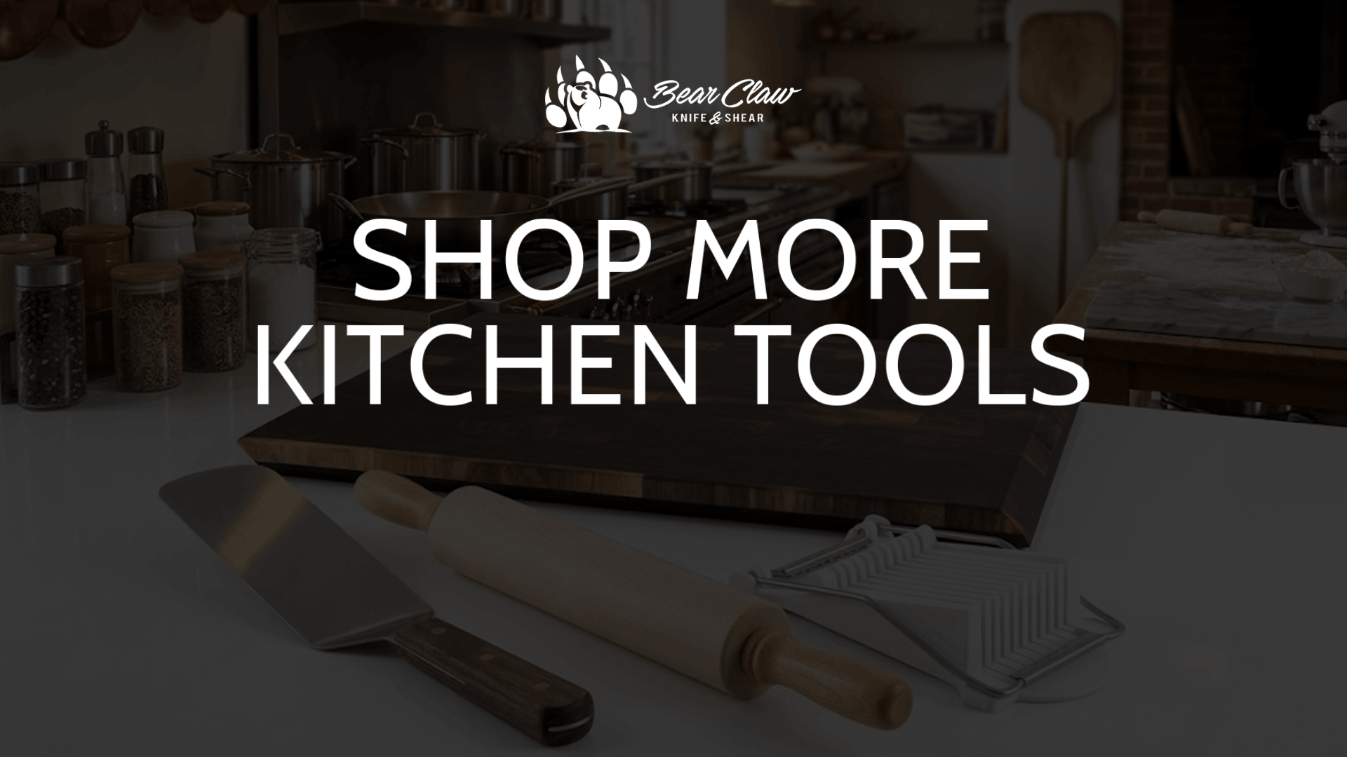 Branded kitchen tools banner for Bear Claw Knife & Shear featuring cookware, a cleaver, rolling pin, and prep accessories arranged in a warm kitchen setting to promote additional cooking essentials.