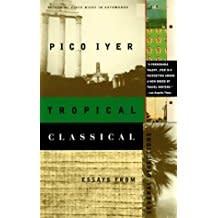 Iyer: Tropical Classical: Essays From Several Directions-1