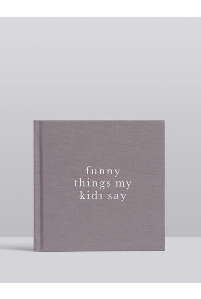 Write To Me Funny Things My Kids Say - Grey