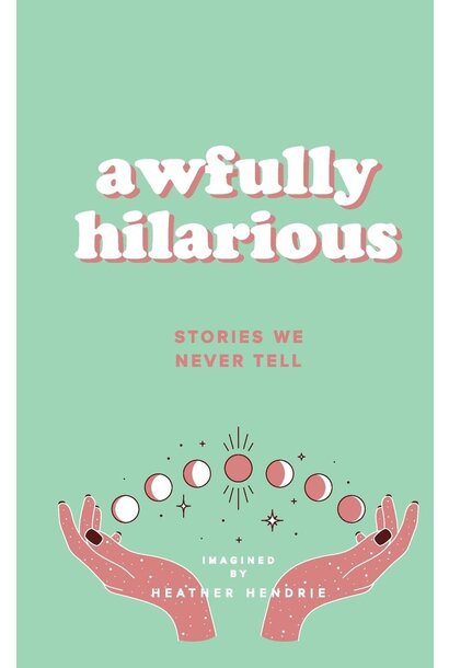 Hendrie - Awfully Hilarious: Stories We Never Tell