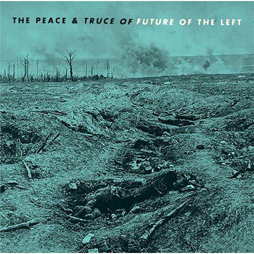 Future Of The Left - The Peace & Truce Of Future Of The Left  [NEUF]