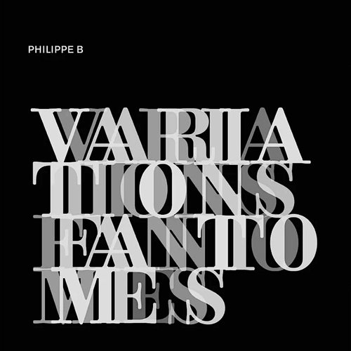 Philippe B - Variations Fantômes (Édition Limitée - 10e Anniversaire) Philippe B - Variations Fantômes (Édition Limitée - 10e Anniversaire)