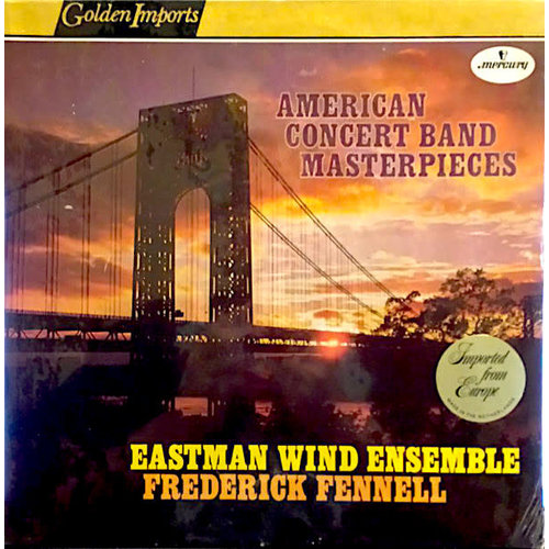 Eastman Wind Ensemble, Frederick Fennell - American Concert Band Masterpieces Eastman Wind Ensemble, Frederick Fennell - American Concert Band Masterpieces