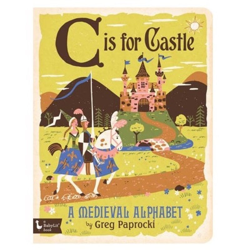 GIBBS SMITH PUBLISHER C IS FOR CASTLE: A MEDIEVAL ALPHABET