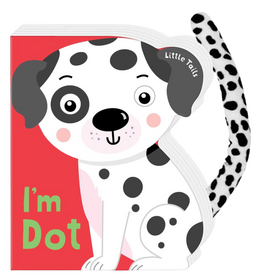 LITTLE TAILS:  I'M DOT THE DALMATION DOG