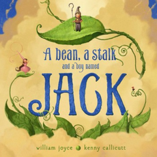 SIMON AND SCHUSTER A BEAN, A STALK, AND A BOY NAMED JACK by William Joyce
