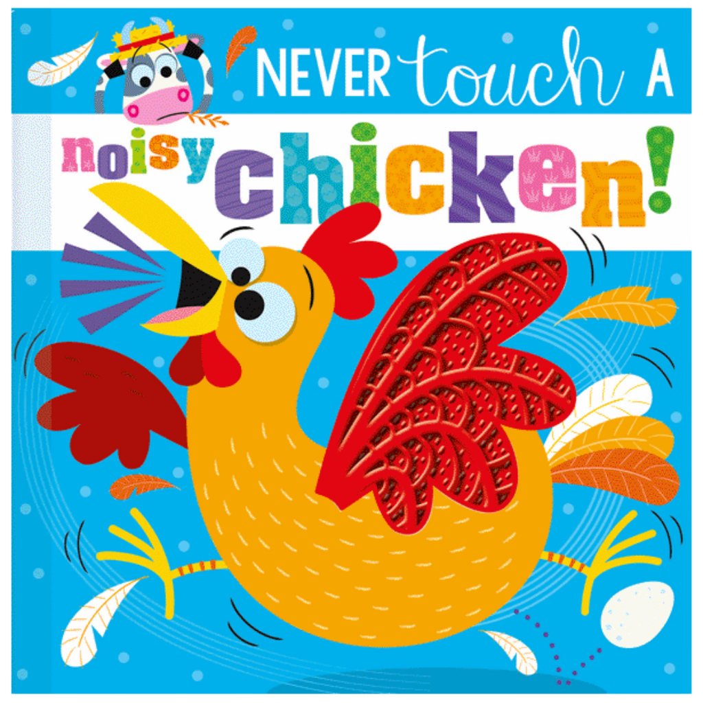 NEVER TOUCH A NOISY CHICKEN!