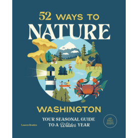 52 Ways to Nature: Washington - Your Seasonal Guide to a Wilder Year