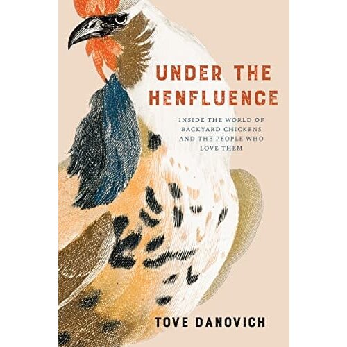 Under the Henfluence: Inside the World of Backyard Chickens and the People Who Love Them