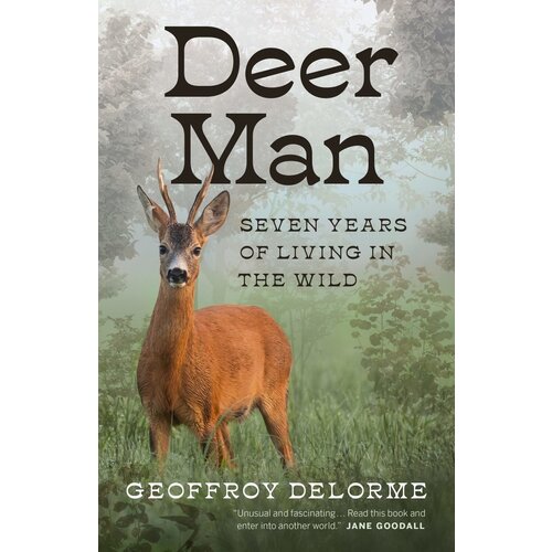Deer Man: Seven Years of Living in the Wild by Geoffroy Delorme