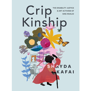 Crip Kinship: The Disability Justice & Art Activism of Sins Invalid