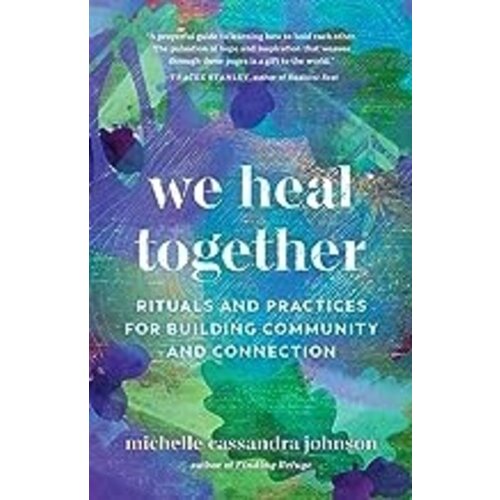 We Heal Together: Rituals and Practices for Building Community and Connection